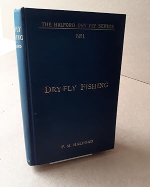 Seller image for DRY-FLY FISHING IN THEORY AND PRACTICE. By Frederic M. Halford ("Detached Badger" of "The Field"). 1902 fourth edition. for sale by Coch-y-Bonddu Books Ltd