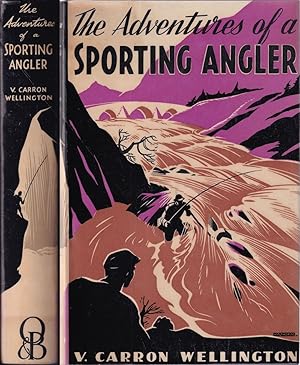 Bild des Verkufers fr THE ADVENTURES OF A SPORTING ANGLER. By V. Carron Wellington, F.Z.S., F.S.A.Scot. zum Verkauf von Coch-y-Bonddu Books Ltd