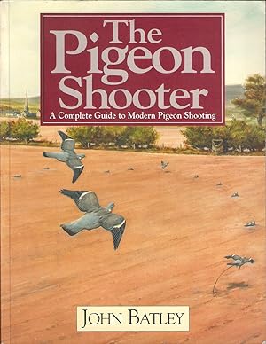 Bild des Verkufers fr THE PIGEON SHOOTER: A COMPLETE GUIDE TO MODERN PIGEON SHOOTING. By John Batley. zum Verkauf von Coch-y-Bonddu Books Ltd