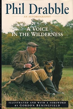 Bild des Verkufers fr A VOICE IN THE WILDERNESS: AN AUTOBIOGRAPHY. By Phil Drabble. Illustrated by Gordon Beningfield. zum Verkauf von Coch-y-Bonddu Books Ltd