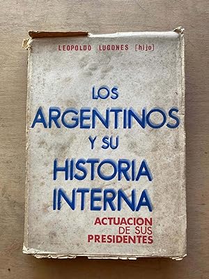 Seller image for Los Argentinos y su historia interna. Actuacion de sus presidentes for sale by International Book Hunting