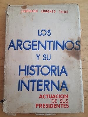 Seller image for Los argentinos y su historia interna. Actuacion de sus presidentes for sale by International Book Hunting