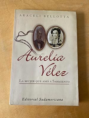 Seller image for Aurelia Velez. La mujer que amo a Sarmiento for sale by International Book Hunting
