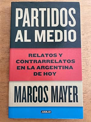 Seller image for Partidos al medio. Relatos y contrarrelatos en la argentina de hoy for sale by International Book Hunting