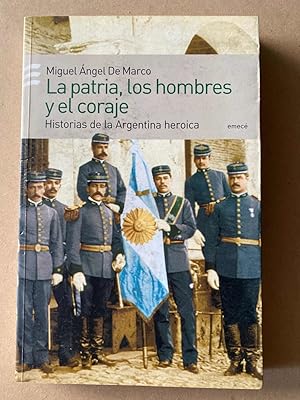 Imagen del vendedor de La patria, los hombres y el coraje. Historias de la Argentina Heroica a la venta por International Book Hunting