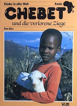 Imagen del vendedor de Chebet und die verlorene Ziege. Fotos von Ben Alex u. Ray Davis / Edition C / P / Prsent ; Nr. 61; Kinder in aller Welt : Kenia a la venta por Antiquariat J. Hnteler