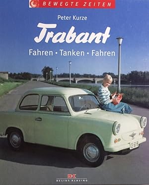 Bild des Verkufers fr Trabant. fahren - tanken - fahren. Bewegte Zeiten. zum Verkauf von Antiquariat J. Hnteler