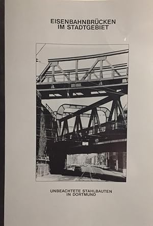 Bild des Verkufers fr Eisenbahnbrcken im Stadtgebiet. Ein Seminarbericht. Begleitschrift zur Ausstellung im Museum fr Kunst und Kulturgeschichte der Stadt Dortmund. 7. Sept. - 12. Okt. 1984. Mit e. Vorwort von Manfred Fischer. zum Verkauf von Antiquariat J. Hnteler