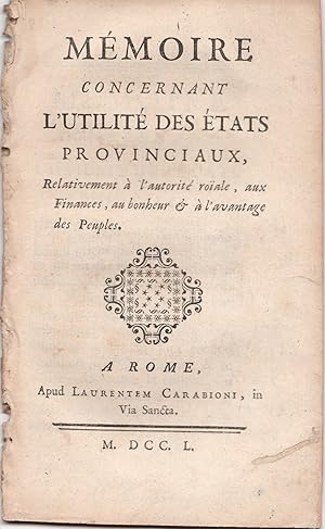 Mémoire concernant l'utilité des États provinciaux, relativement à l'autorité roïale, aux finance...