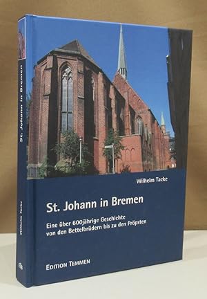 St. Johann in Bremen. Eine über 600-jährige Geschichte von den Bettelbrüdern bis zu den Pröpsten.