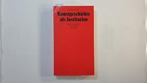 Seller image for Kunstgeschichte als Institution : Studien zur Geschichte e. Disziplin for sale by Gebrauchtbcherlogistik  H.J. Lauterbach