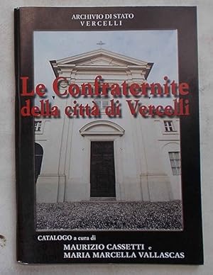 Bild des Verkufers fr Le Confraternite della citt di Vercelli. Mostra documentaria. zum Verkauf von S.B. Il Piacere e il Dovere