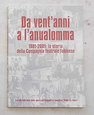 Da vent'anni a l'anualomma. 1981-2001: la storia della Compagnia teatrale fubinese.