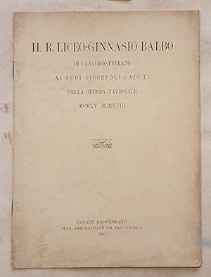 Il R. Liceo-ginnasio Balbo di Casale Monferrato ai suoi discepoli caduti nella Guera Nazionale. M...