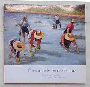 Bild des Verkufers fr Poesia delle terre d'acqua. Raccolta di opere e poesie di Antonio Ferraris e Giorgio Bongiorno. zum Verkauf von S.B. Il Piacere e il Dovere