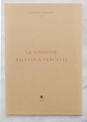 Bild des Verkufers fr La Sindone salvata a Vercelli. zum Verkauf von S.B. Il Piacere e il Dovere