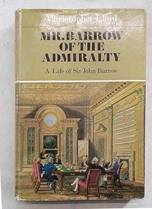 Seller image for Mr. Barrow of the Admiralty. A life of Sir John Barrow. for sale by S.B. Il Piacere e il Dovere