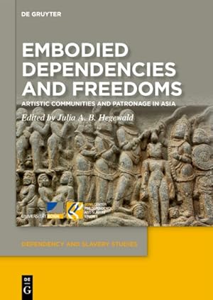 Seller image for Embodied Dependencies and Freedoms : Artistic Communities and Patronage in Asia for sale by GreatBookPrices