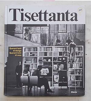 Tisettanta: quarant'anni di Design, quarant'anni di Casa. Forty years of Design, forty years of H...