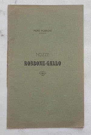 Nozze Robbone - Gallo. Nei fausti sponsali di Anna Maria Robbone con Luigi Sisto Gallo chimico - ...