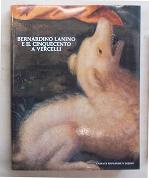 Bild des Verkufers fr Bernardino Lanino e il Cinquecento a Vercelli. zum Verkauf von S.B. Il Piacere e il Dovere