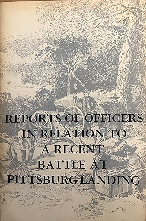 Reports of Officers in Relation to Recent Battles at Pittsburg Landing