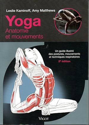 Seller image for Yoga. Anatome et mouvement. Un guide illustré des postures, mouvements et techniques repiratoires. for sale by L'ivre d'Histoires