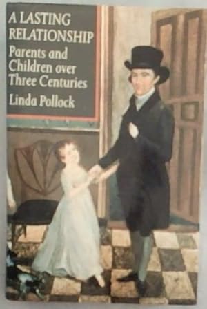 Imagen del vendedor de A Lasting Relationship: Parents and Children over Three Centuries. a la venta por Chapter 1