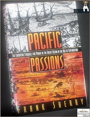 Pacific Passions: The European Struggle for Power in the Great Ocean in the Age of Exploration