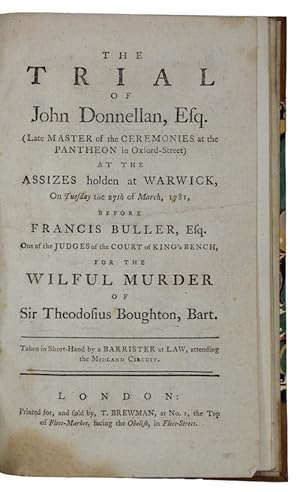 Imagen del vendedor de The trial of John Donnellan, Esq. (Late master of the ceremonies at the pantheon in Oxford-Street) at the assizes holden at warwick, On Tuesday the 27th of March, 1781, before francis buller, Esq. On of the judges of the court of king's bench, for the wilful murder of Sir Theodosius Boughton, Bart. a la venta por Antiquates Ltd - ABA, ILAB