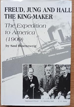 FREUD, JUNG AND HALL THE KING-MAKER, The Historic Expedition to America (1909)