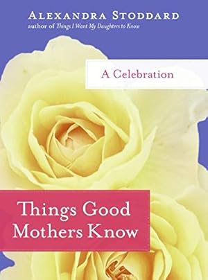 Seller image for Things Good Mothers Know: A Celebration for sale by Reliant Bookstore