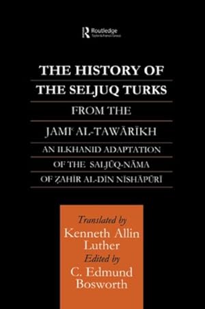 Seller image for History of the Seljuq Turks : From The Jami al-Tawarikh An Ilkhanid Adaption of the Saljuq-nama of Zahir al-din Nishapuri for sale by GreatBookPricesUK