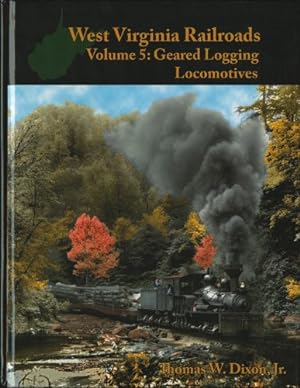 Seller image for West Virginia Railroads Volume 5 : Geared Logging Locomotives for sale by Martin Bott Bookdealers Ltd