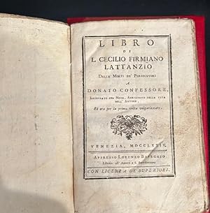 Libro Di L. Cecilio Firmiano Lattanzio Delle Morti De Persecutori a Donato Confessore. Illustrato...