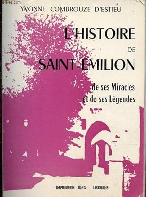 Imagen del vendedor de L'Histoire de Saint-Emilion de ses miracles et de ses lgendes. a la venta por Le-Livre