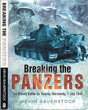 Imagen del vendedor de Breaking the Panzers: The Bloody Battle for Rauray, Normandy, 1 July 1944 a la venta por Pendleburys - the bookshop in the hills