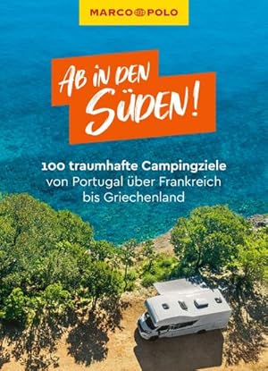 Bild des Verkufers fr MARCO POLO Bildband Ab in den Sden! 100 traumhafte Campingziele von Portugal ber Frankreich bis Griechenland zum Verkauf von AHA-BUCH GmbH