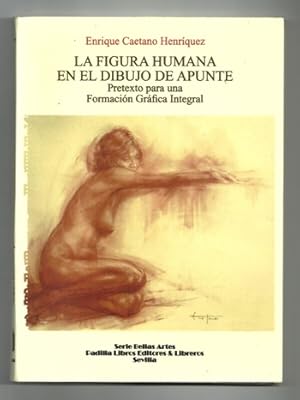 Imagen del vendedor de LA FIGURA HUMANA EN EL DIBUJO DE APUNTE. PRETEXTO PARA UNA FORMACION GRAFICA INTEGRAL a la venta por Ducable Libros