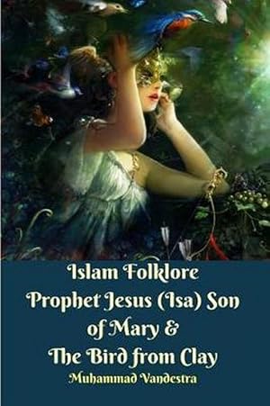Imagen del vendedor de Islam Folklore Prophet Jesus (Isa) Son of Mary and The Bird from Clay (Paperback) a la venta por Grand Eagle Retail