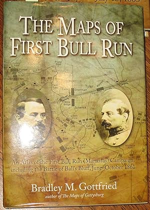 Seller image for The Maps of First Bull Run An Atlas of the First Bull Run (Manassas) Campaign, Including the Battle of Ball's Bluff, June-October 1861. for sale by Old South Books