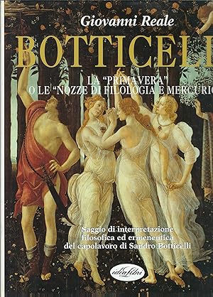 Immagine del venditore per BOTTICELLI - LA PRIMAVERA O LE NOZZE DI FILOLOGIA E MERCURIO ? SAGGIO DI INTERPRETAZIONE FILOSOFICA ED ERMETIVA DEL CAPOLAVORO DI SANDRO BOTTICELLI venduto da Libreria Rita Vittadello