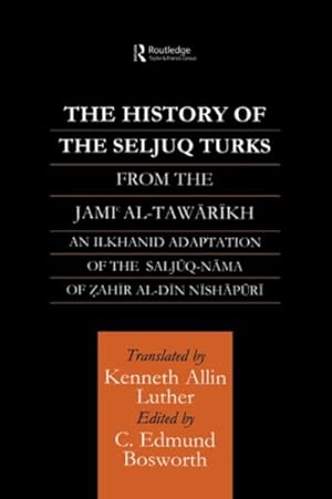 Seller image for History of the Seljuq Turks : From The Jami al-Tawarikh An Ilkhanid Adaption of the Saljuq-nama of Zahir al-din Nishapuri for sale by GreatBookPrices