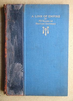 Seller image for A Link of Empire or 70 Years of British Shipping. Souvenir of the 70th Year of Incorporation of The Royal Mail Steam Packet Company. for sale by N. G. Lawrie Books