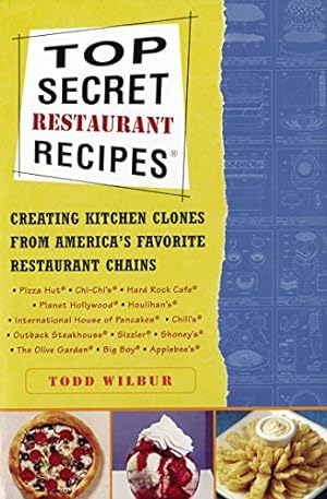 Imagen del vendedor de Top Secret Restaurant Recipes: Creating Kitchen Clones from America's Favorite Restaurant Chains a la venta por Reliant Bookstore