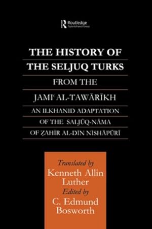 Seller image for History of the Seljuq Turks : From The Jami al-Tawarikh An Ilkhanid Adaption of the Saljuq-nama of Zahir al-din Nishapuri for sale by GreatBookPrices