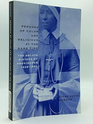 Seller image for PERSONS OF COLOR AND RELIGIOUS AT THE SAME TIME: The Oblate Sisters of Providence, 1828-1860 for sale by Kubik Fine Books Ltd., ABAA