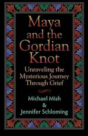 Seller image for Maya and the Gordian Knot: Unraveling the Mysterious Journey Through Grief for sale by Reliant Bookstore