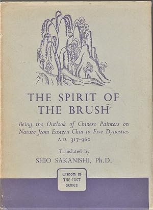 Imagen del vendedor de The Spirit of the Brush, Being the Outlook of Chinese Painters on Nature from Eastern Chin to Five Dynasties A.D. 317-960 a la venta por Friends of the Salem Public Library