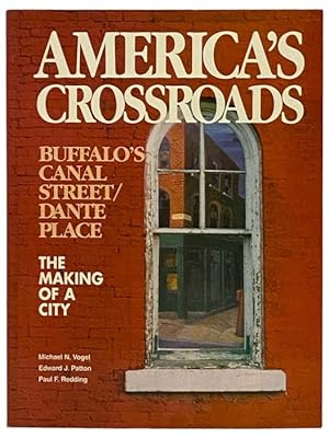 Seller image for America's Crossroads: Buffalo's Canal Street / Dante Place - The Making of a City for sale by Yesterday's Muse, ABAA, ILAB, IOBA
